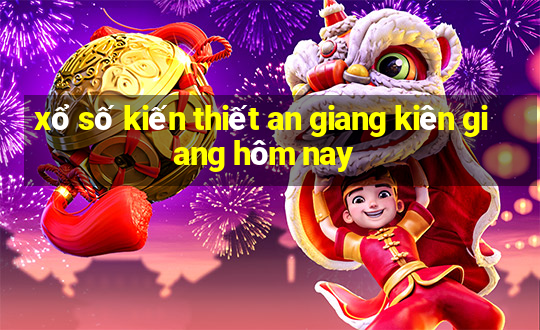 xổ số kiến thiết an giang kiên giang hôm nay