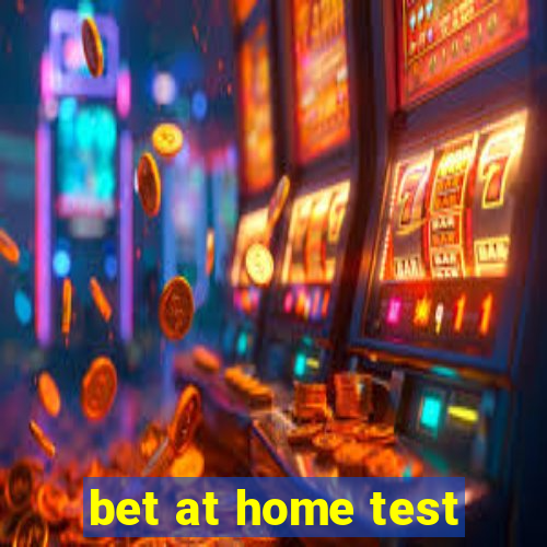 bet at home test