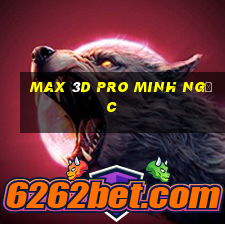 max 3d pro minh ngọc