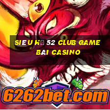 Siêu Hũ 52 Club Game Bài Casino