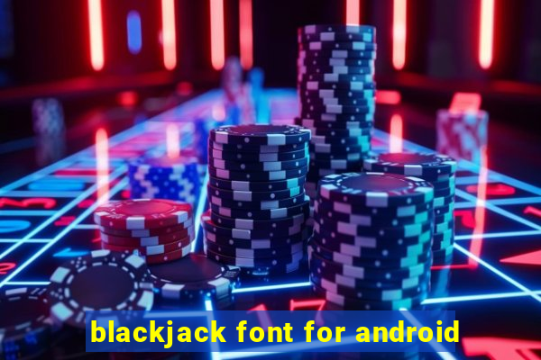 blackjack font for android