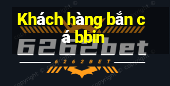 Khách hàng bắn cá bbin