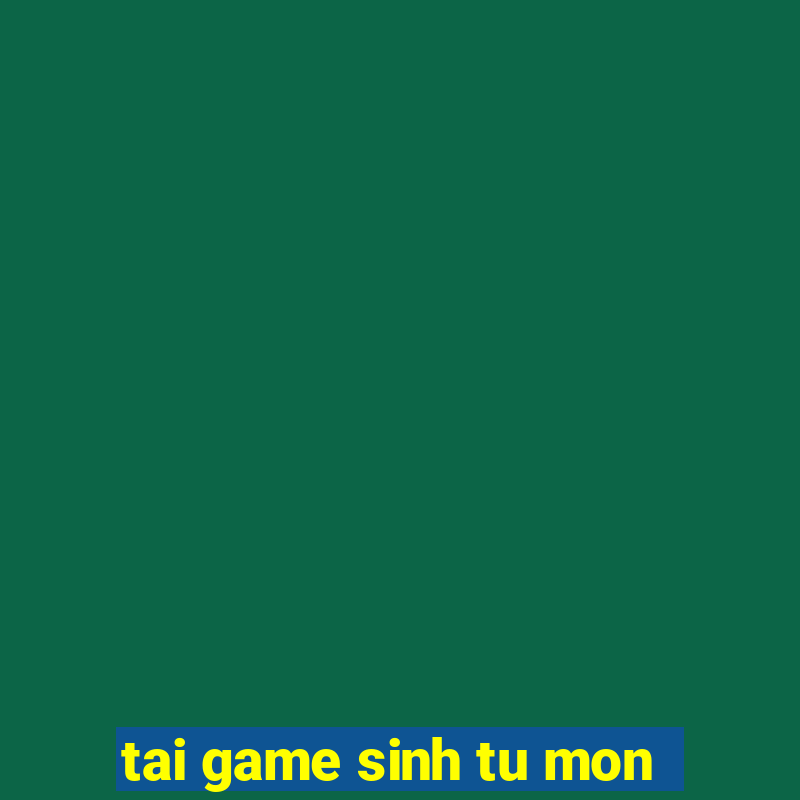 tai game sinh tu mon