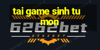 tai game sinh tu mon