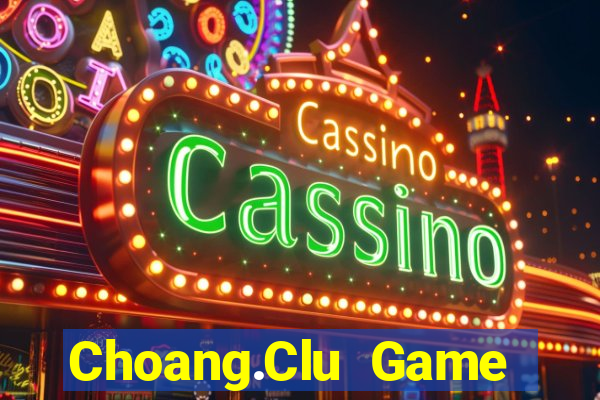 Choang.Clu Game Bài Slot