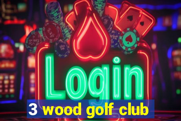 3 wood golf club