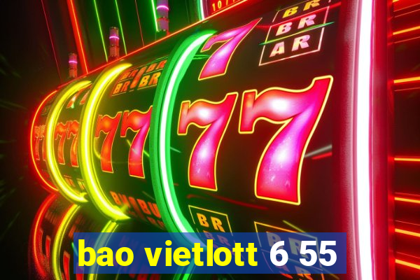 bao vietlott 6 55