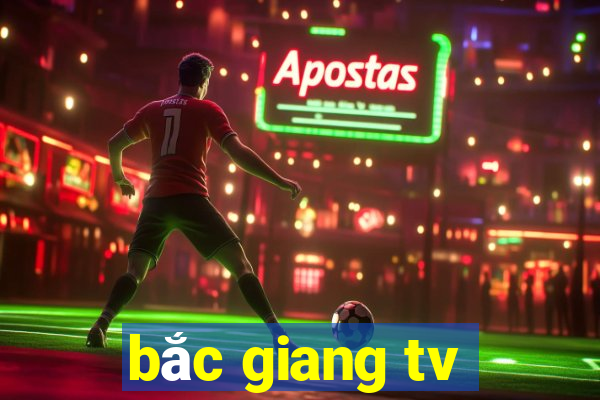 bắc giang tv