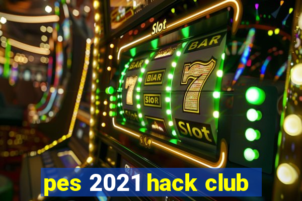 pes 2021 hack club