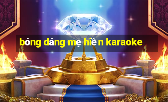 bóng dáng mẹ hiền karaoke