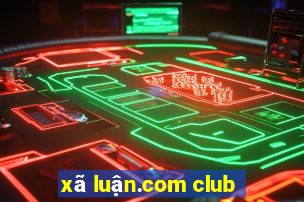 xã luận.com club