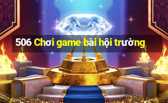 506 Chơi game bài hội trường