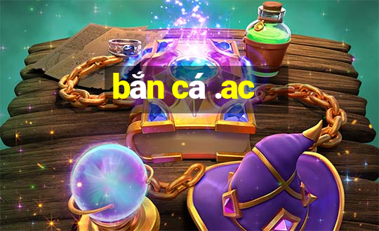 bắn cá .ac