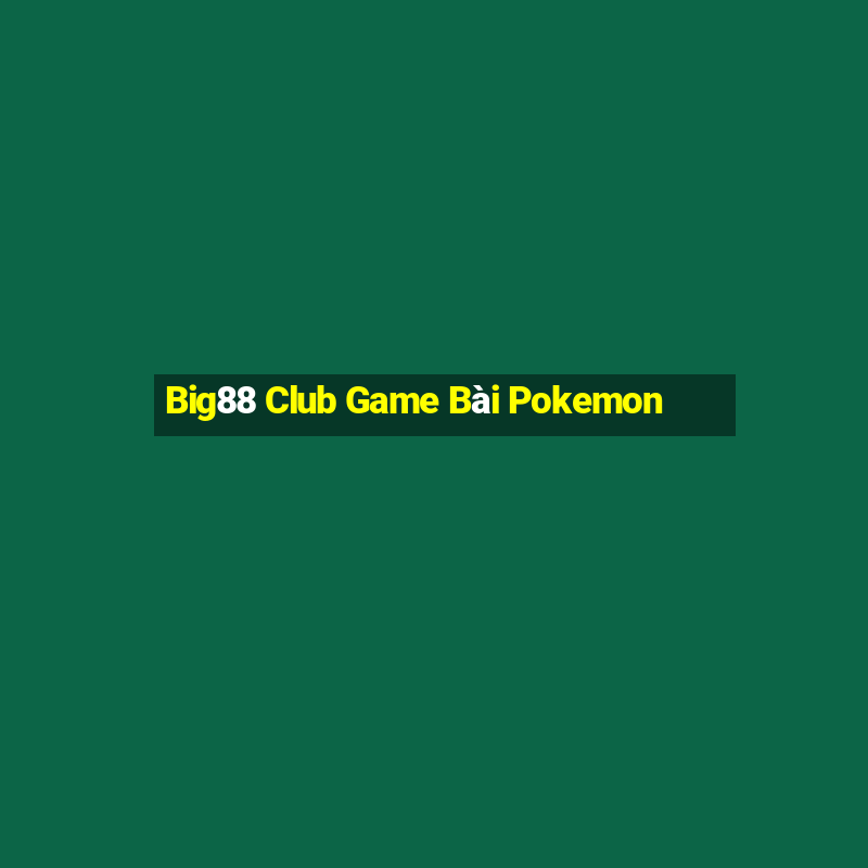 Big88 Club Game Bài Pokemon