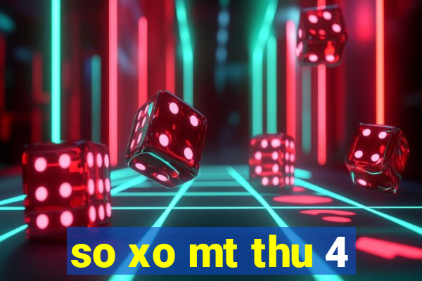 so xo mt thu 4