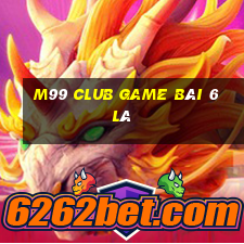 M99 Club Game Bài 6 Lá