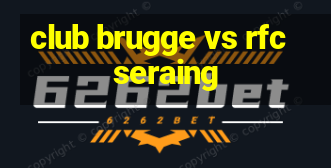 club brugge vs rfc seraing