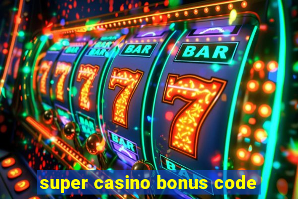 super casino bonus code