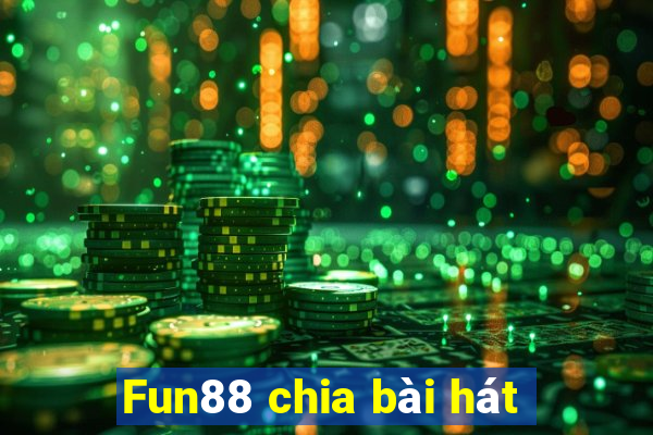 Fun88 chia bài hát