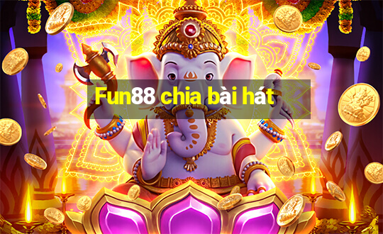 Fun88 chia bài hát