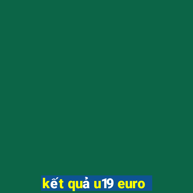 kết quả u19 euro