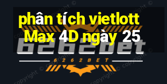 phân tích vietlott Max 4D ngày 25