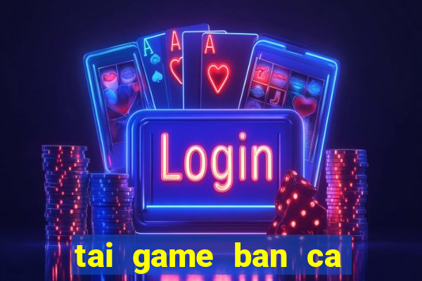 tai game ban ca zui ios