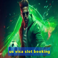 us visa slot booking