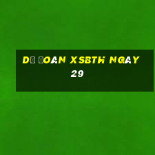 Dự đoán XSBTH ngày 29