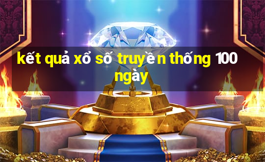 kết quả xổ số truyền thống 100 ngày