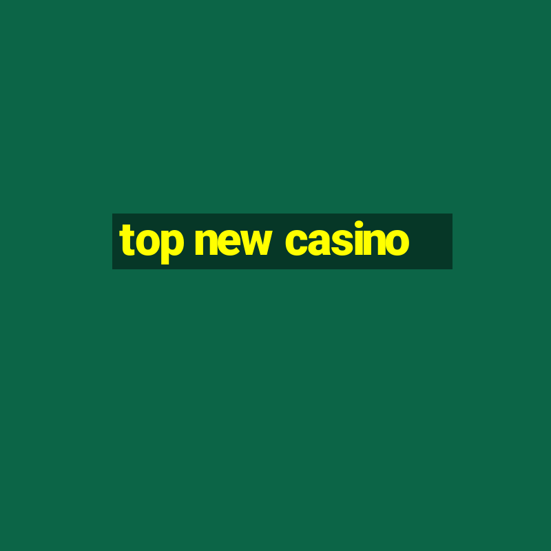 top new casino