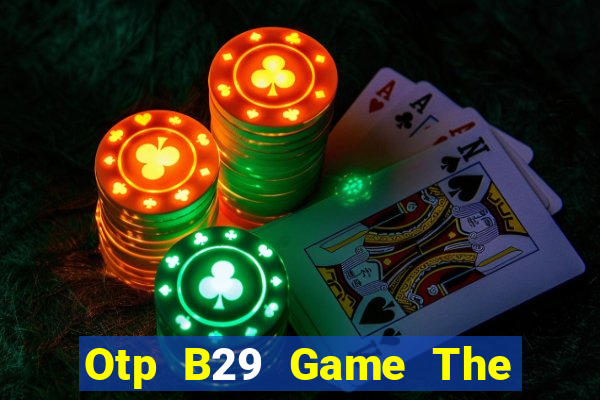 Otp B29 Game The Bài Hack