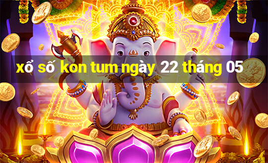 xổ số kon tum ngày 22 tháng 05