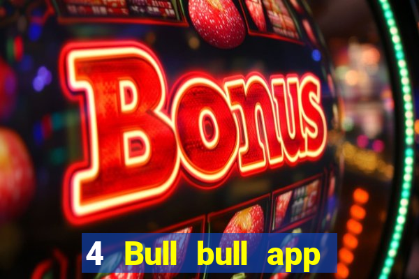 4 Bull bull app Tải về