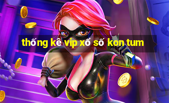 thống kê vip xổ số kon tum