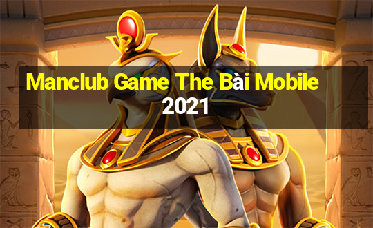 Manclub Game The Bài Mobile 2021