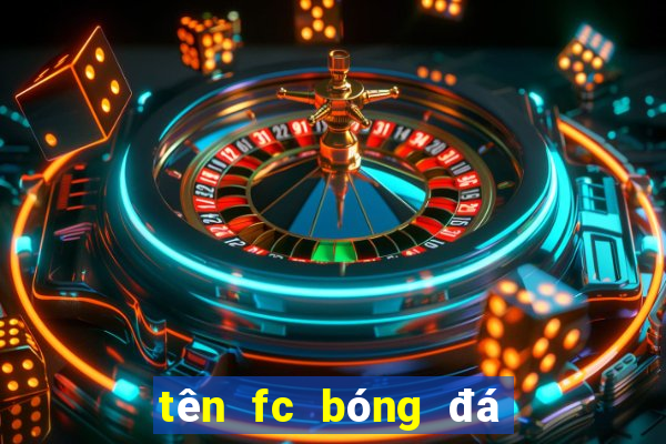 tên fc bóng đá hay tiếng anh