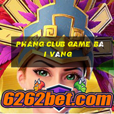 Phang Club Game Bài Vàng