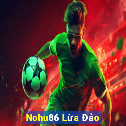 Nohu86 Lừa Đảo