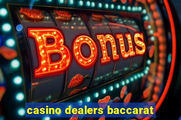 casino dealers baccarat