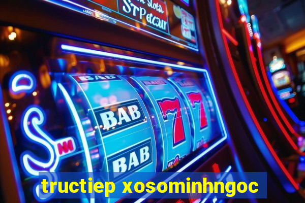 tructiep xosominhngoc