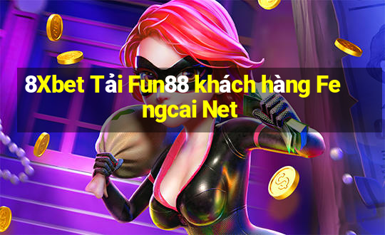 8Xbet Tải Fun88 khách hàng Fengcai Net