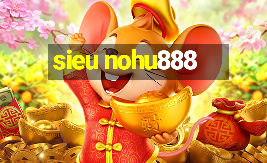 sieu nohu888