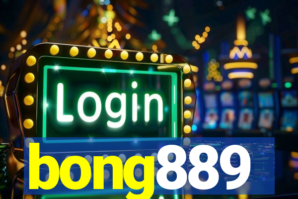 bong889