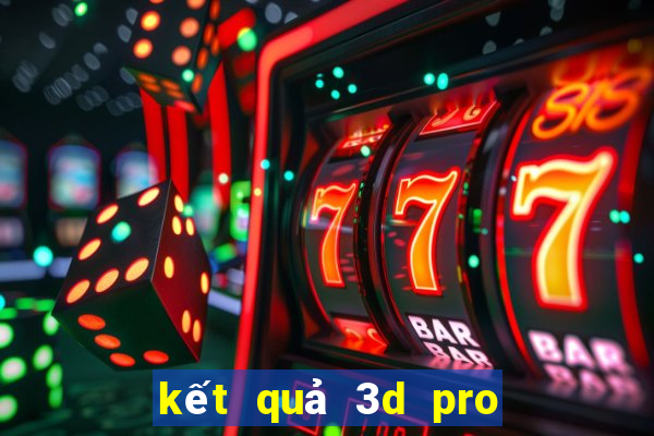 kết quả 3d pro hôm nay