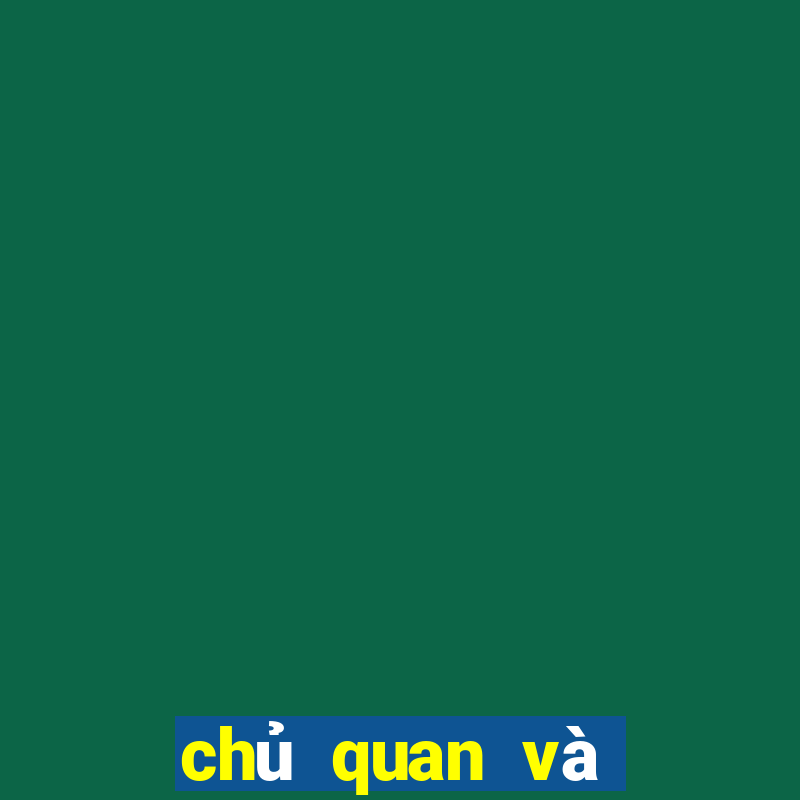 chủ quan và khách quan là gì