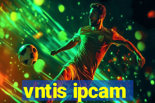 vntis ipcam