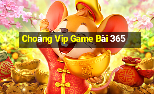 Choáng Vip Game Bài 365