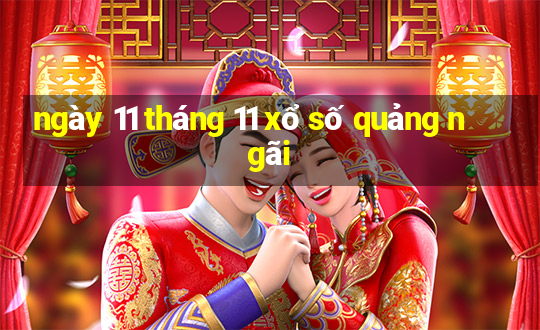 ngày 11 tháng 11 xổ số quảng ngãi