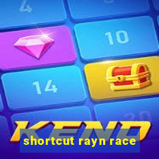 shortcut rayn race